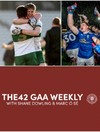 A much-needed Monday-morning GAA fix kicks off our offerings for The42 members this week