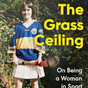 'The Grass Ceiling' heralds a new wave of GAA memoir