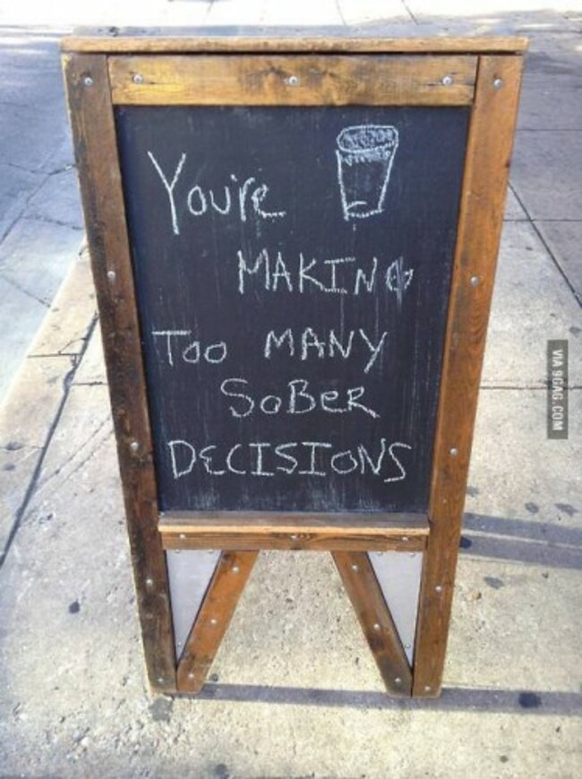 You're making too many sober decisions