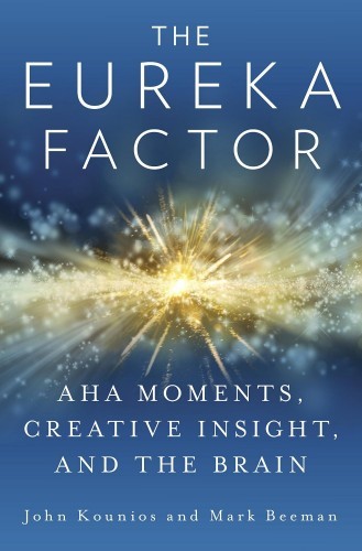 the-eureka-factor-aha-moments-creative-insight-and-the-brain