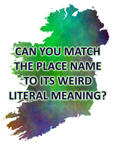 Can You Match The Irish Place Name To Its Weird Literal Meaning 