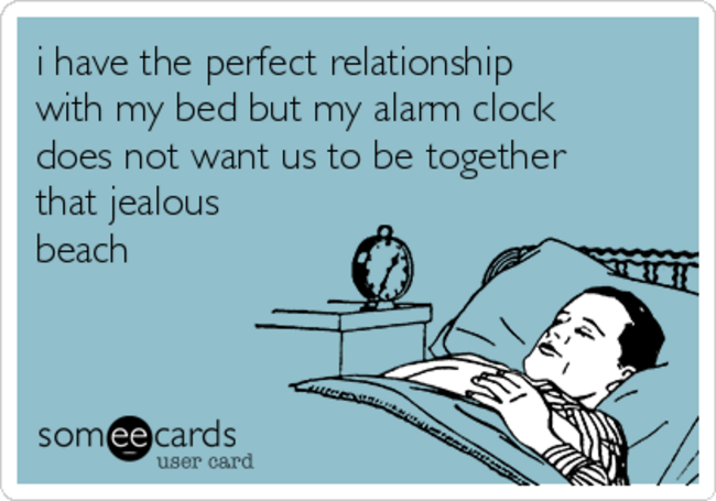 i-have-the-perfect-relationship-with-my-bed-but-my-alarm-clock-does-not-want-us-to-be-together-that-jealous-beach-ea5d3