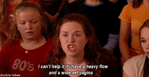 mean-girls-heavy-flow-and-wide-set-vagina-gif