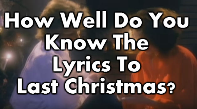 How Well Do You Know The Lyrics To Last Christmas? · The Daily Edge