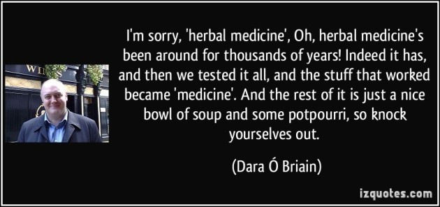 quote-i-m-sorry-herbal-medicine-oh-herbal-medicine-s-been-around-for-thousands-of-years-indeed-it-dara-o-briain-213188