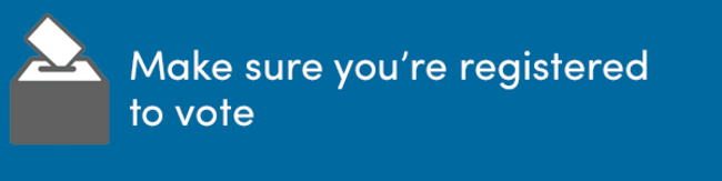 Make sure you're registered to vote.