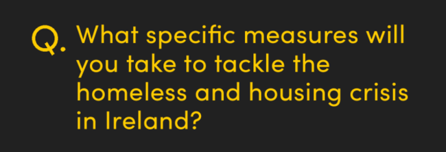 What specific measures will you take to tackle the homeless and housing crisis in Ireland