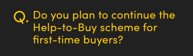 Do you plan to continue the Help-to-Buy scheme for first-time buyers
