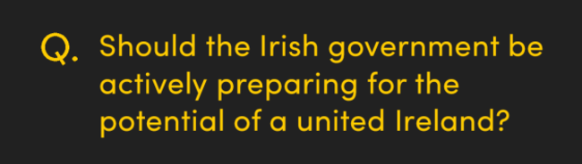 Should the Irish government be actively preparing for the potential of a united Ireland
