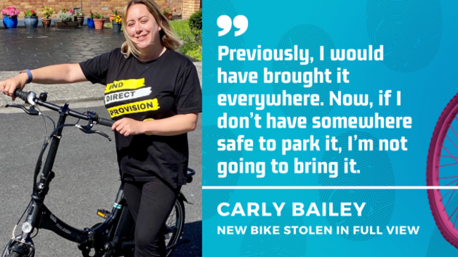 Carly Bailey - Previously, I would have brought it everywhere. Now, if I don’t have somewhere safe to park it, I’m not going to bring it.