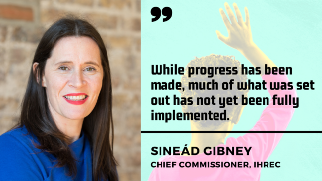 Sineád Gibney, chief commissioner of the IHREC - woman with dark hair wearing a blue jumper - with quote - While progress has been made, much of what was set out has not yet been fully implemented.