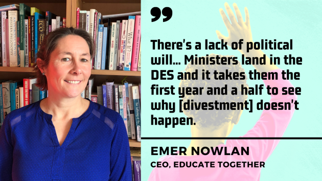 Emer Nowlan, CEO, Educate Together - woman with brown hair wearing blue blouse standing at bookcase - with quote - There's a lack of political will... Ministers land in the DES and it takes them the first year and a half to see why divestment doesn't happen.