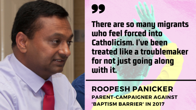 Roopesh Panicker, parent-campaigner against baptism barrier in 2017 - man with black hair wearing shirt and tie - with quote - There are so many migrants who feel forced into Catholicism. I've been treated like a troublemaker for not just going along with it.