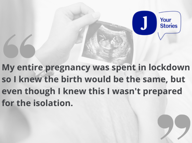 My entire pregnancy was spent in lockdown so I knew the birth would be the same, but even though I knew this I wasn't prepared for the isolation. (3)