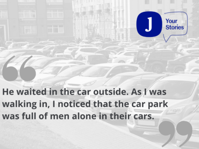 He waited in the car outside. As I was walking in, I noticed that the car park was full of men alone in their cars.