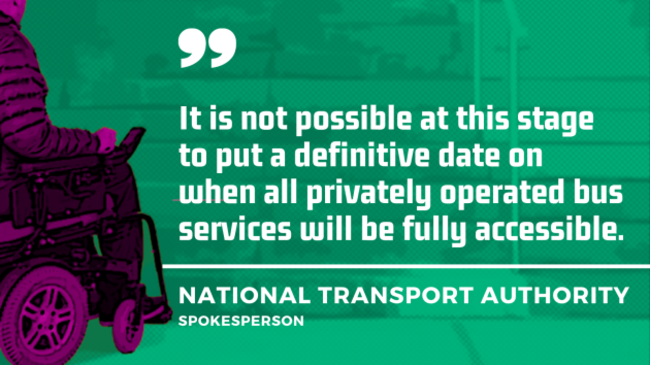 Background - Project design image of a wheelchair user approaching steps, signifying lack of accessibility. Foreground - Quote from a National Transport Authority spokesperson - It is not possible at this stage to put a definitive date on when all privately operated bus services will be fully accessible.