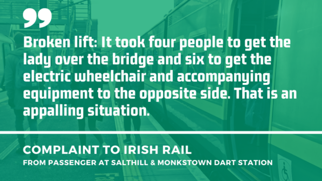 Background - People walking away on a station platform from an open Dart carriage door. Foreground - Quote from a complaint to Irish Rail from a passenger at Salthill & Monkstown Dart station about a broken lift - It took four people to get the lady over the bridge and six to get the electric wheelchair and accompanying equipment to the opposite side. That is an appalling situation.