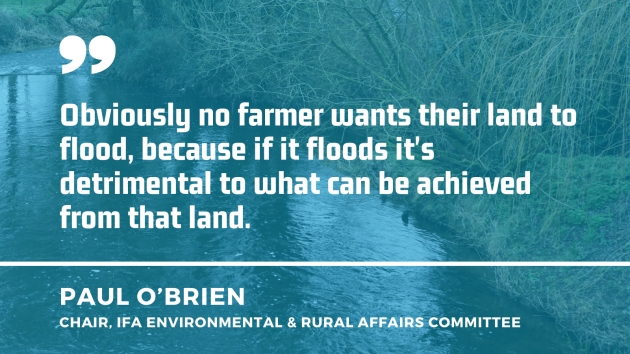 River with trees overhanging with quote by Paul O’Brien, chair of the IFA Environmental and Rural Affairs Committee - Obviously no farmer wants their land to flood, because if it floods it's detrimental to what can be achieved from that land.