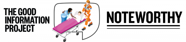 The Good Information Project and Noteworthy logos with an image of a person on a stretcher being looked after by two healthcare workers.