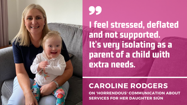 Caroline Rodgers on 'horrendous' communication about services for her daughter Siún with quote - I feel stressed, deflated and not supported.  It’s very isolating as a parent of a child with extra needs.