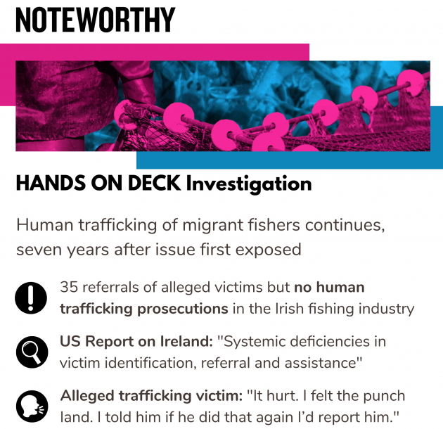 Hands on Deck Investigation. Human trafficking of migrant fishers continues, seven years after issue first exposed. 35 referrals of alleged victims but no human trafficking prosecutions in the Irish fishing industry. US Report on Ireland: 