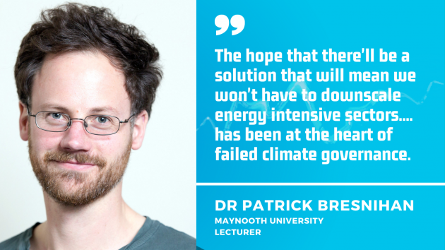 Dr Patrick Bresnihan, a political ecology lecturer at Maynooth University, in a green jumper with the quote The hope that there'll be a solution that will mean we won't have to downscale energy intensive sectors....  has been at the heart of failed climate governance. 