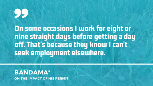 Field of onions in the background with a quote from Bandama on the impact of his permit: On some occasions I work for eight or nine straight days before getting a day off. That’s because they know I can’t seek employment elsewhere. 