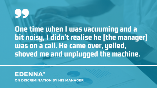 Black man wearing a white shirt and typing on a laptop in the background, with quote by Edenna on discrimination by his manager: One time when I was vacuuming and a bit noisy, I didn’t realise he - the manager - was on a call. He came over, yelled, shoved me and unplugged the machine.