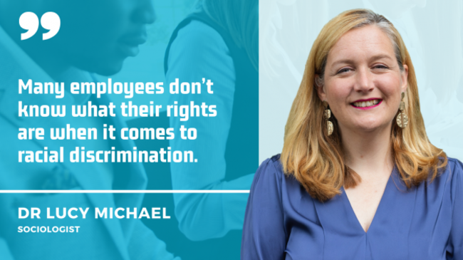 Dr Lucy Michael, sociologist - a white woman wearing a blue top, with blonde hair and gold earrings - with quote: Many employees don’t know what their rights are when it comes to racial discrimination. 